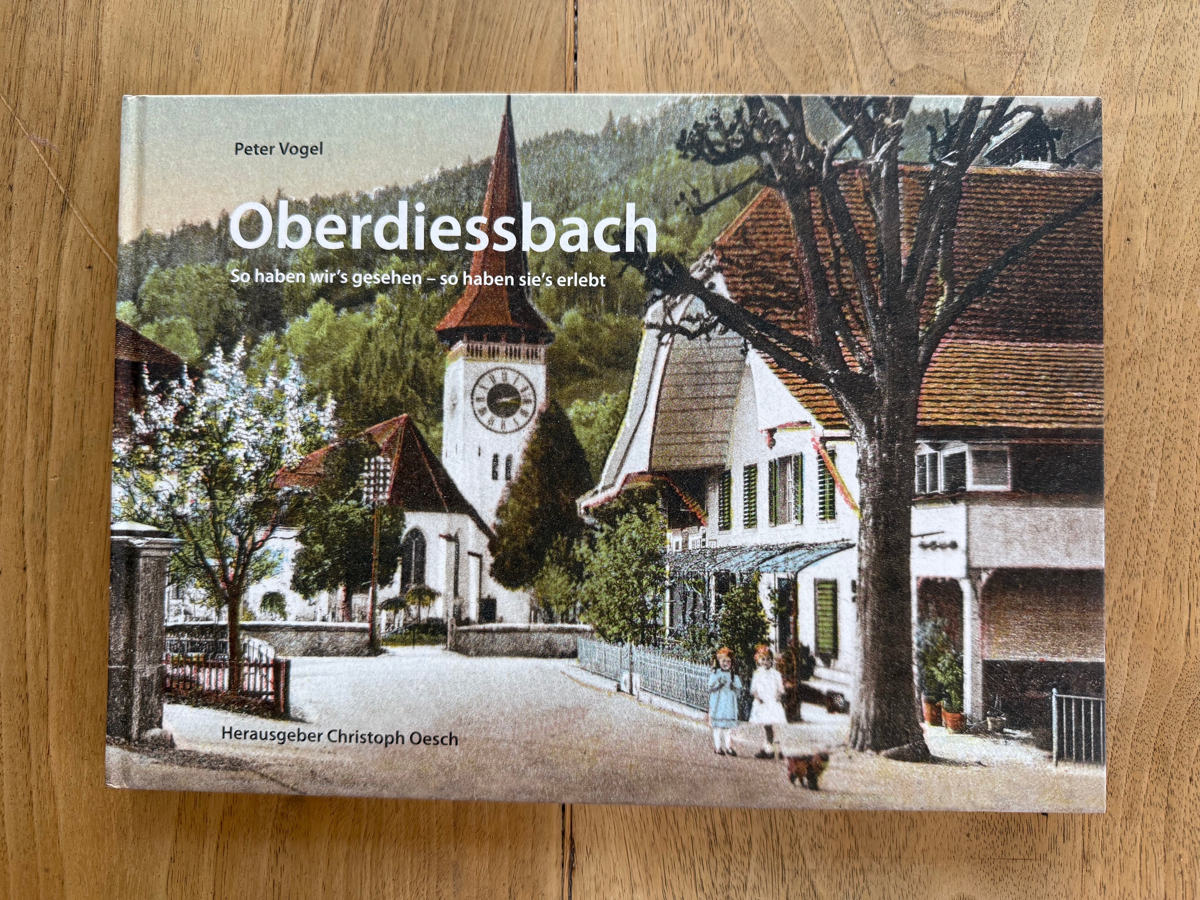 Publikation Oberdiessbach so haben wir's gesehen - so haben sie's erlebt Peter Voggel Chritoph Oesch
