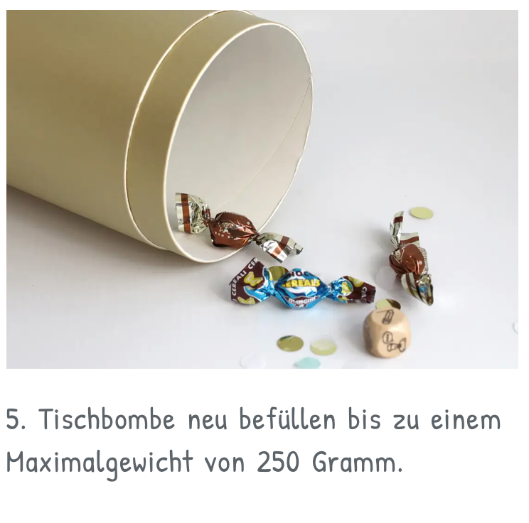 Anleitung, Tischbombe wiederverwenbar, 5. Tischbombe neu befüllen bis zu Maximalgewicht von 250 gm2
